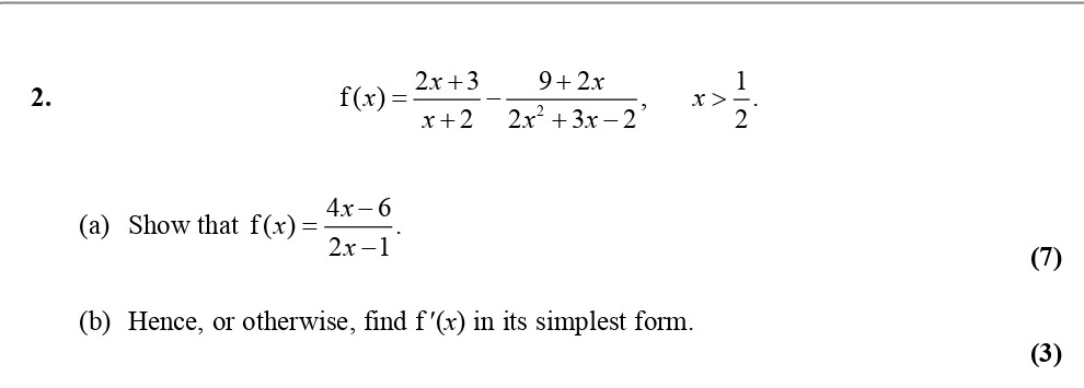 f(x)-=-\frac{2x-+-3}{x-+-2}-+-\frac{9-+-2x}{2x-+-3x---2},-\quad-x->-\frac{1}{2}---(a)-Show-that-f(x)-=-\frac{4x---6}{2x---1}---(b)-Hence,-or-otherwise,-find-f'(x)-in-its-simplest-form.-Edexcel-A-Level Maths Pure-Question 4-2007-Paper 5.png